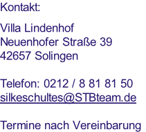 Kontakt:

Villa Lindenhof
Neuenhofer Straße 39
42657 Solingen
 
Telefon: 0212 / 8 81 81 50
silkeschultes@STBteam.de

Termine nach Vereinbarung
